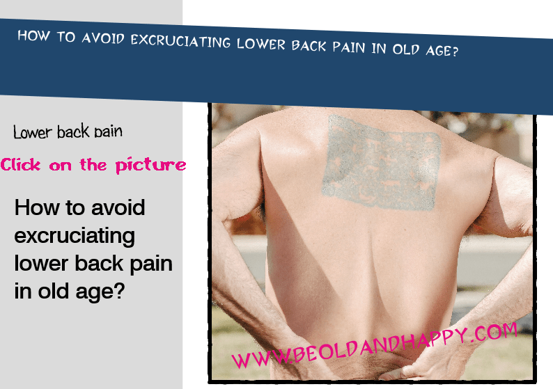 How to avoid excruciating lower back pain in old age