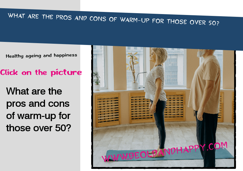 What are the pros and cons of warm up for those over 50